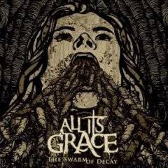 All Its Grace : The Swarm Of Decay